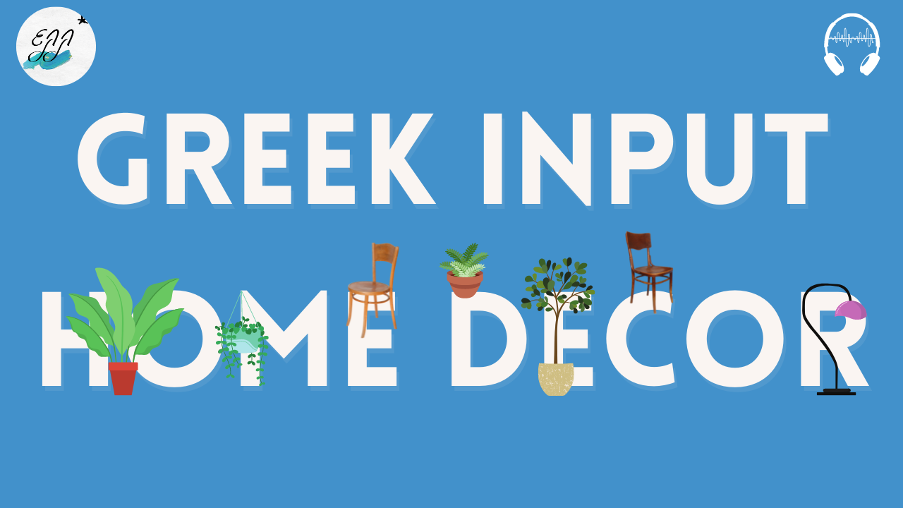 Greek Input #6: Greek Furniture and Décor Vocabulary Input | Comprehensible Input